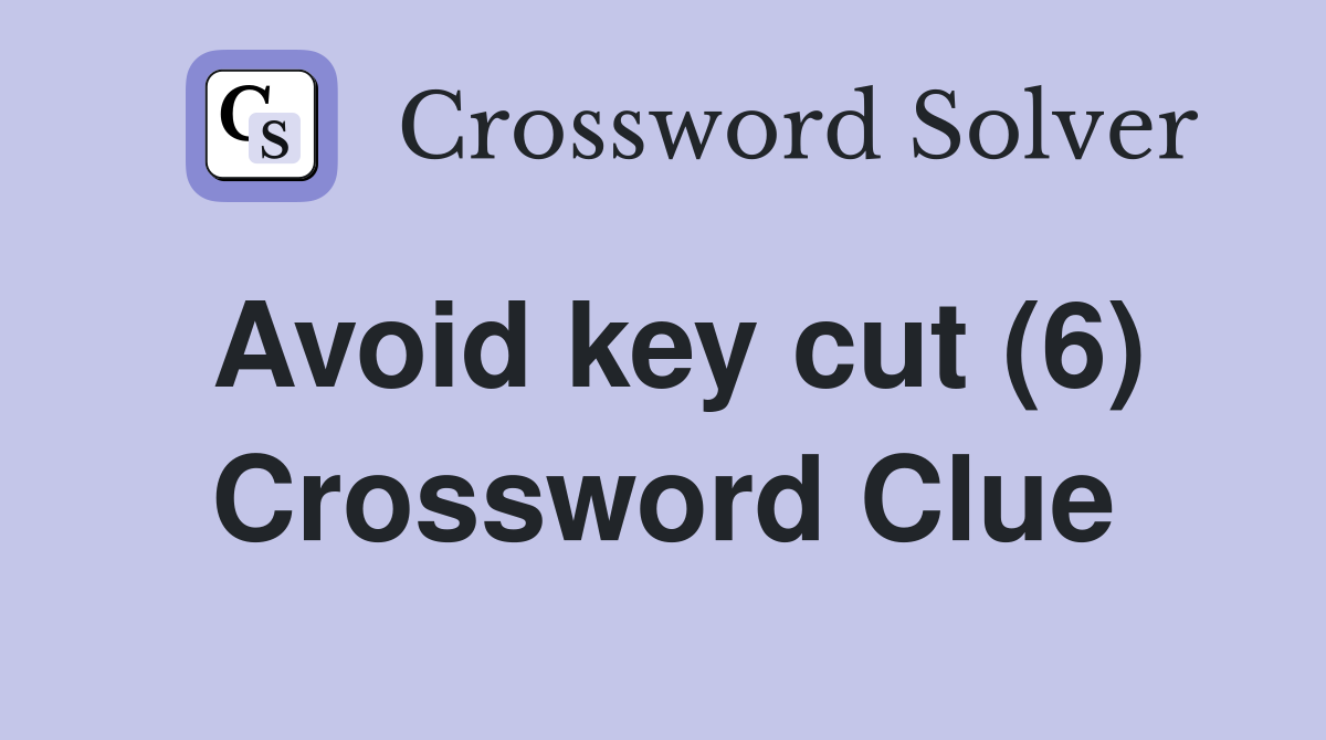 Avoid key cut (6) Crossword Clue