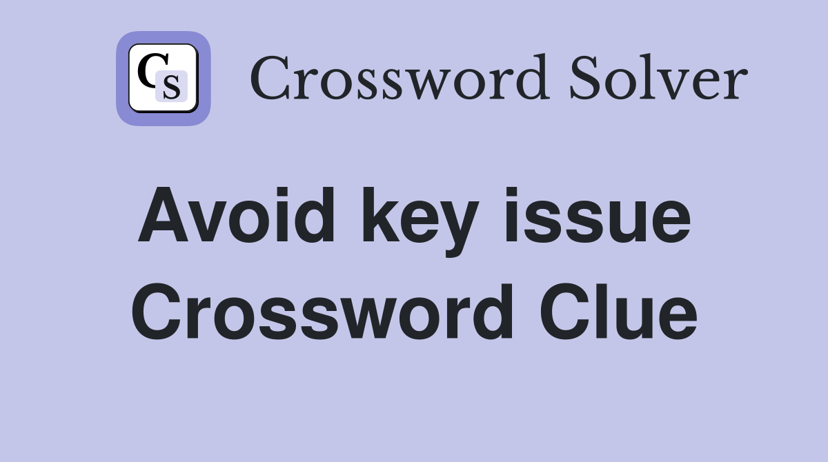 Avoid key issue  Crossword Clue