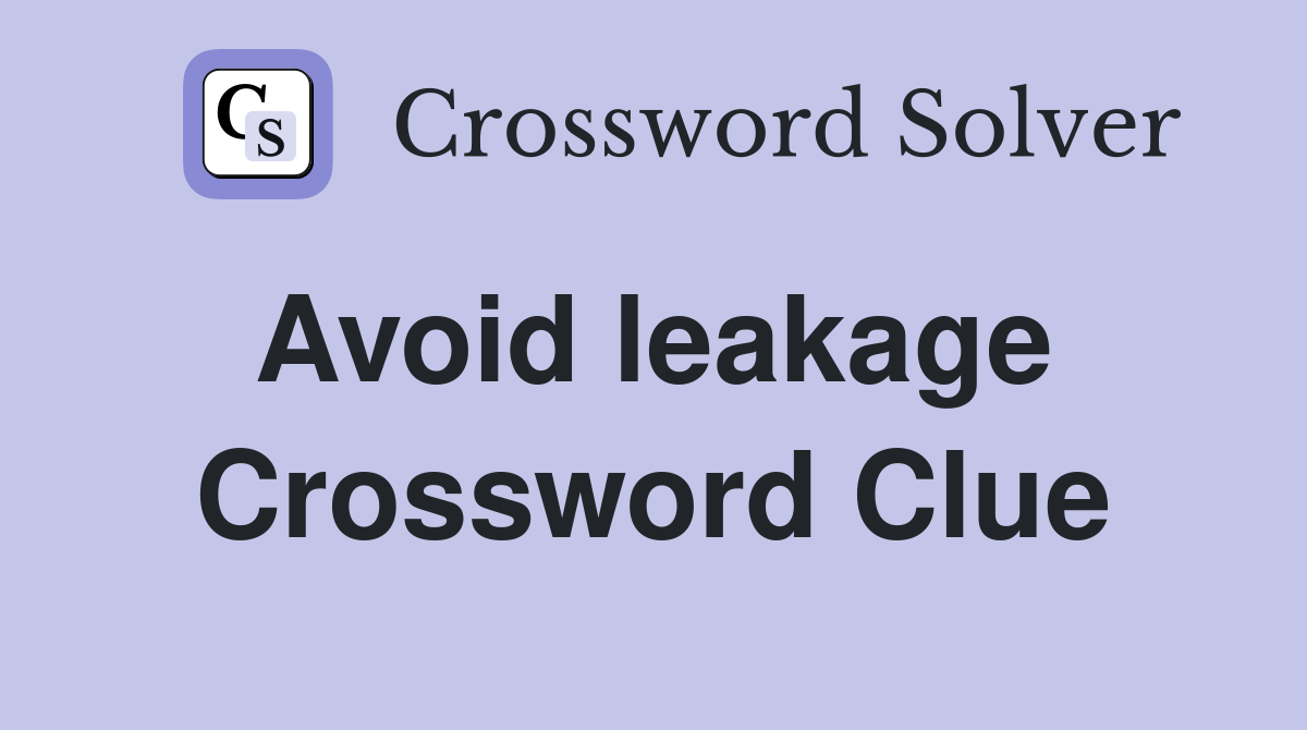 Avoid leakage  Crossword Clue