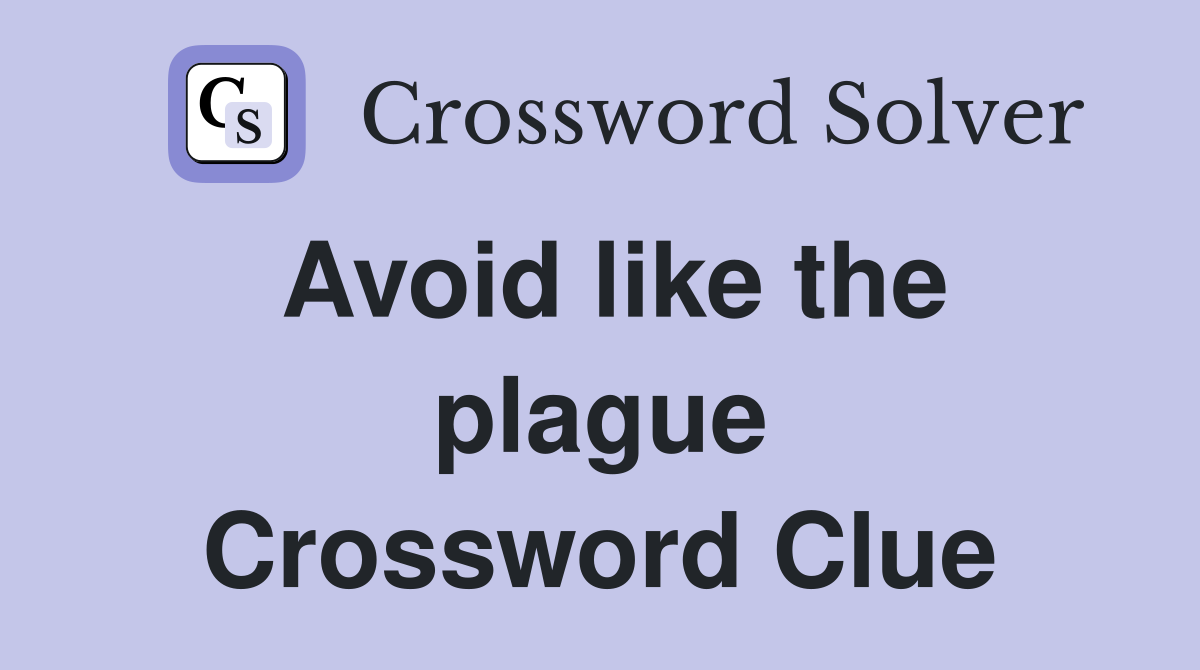 Avoid like the plague Crossword Clue