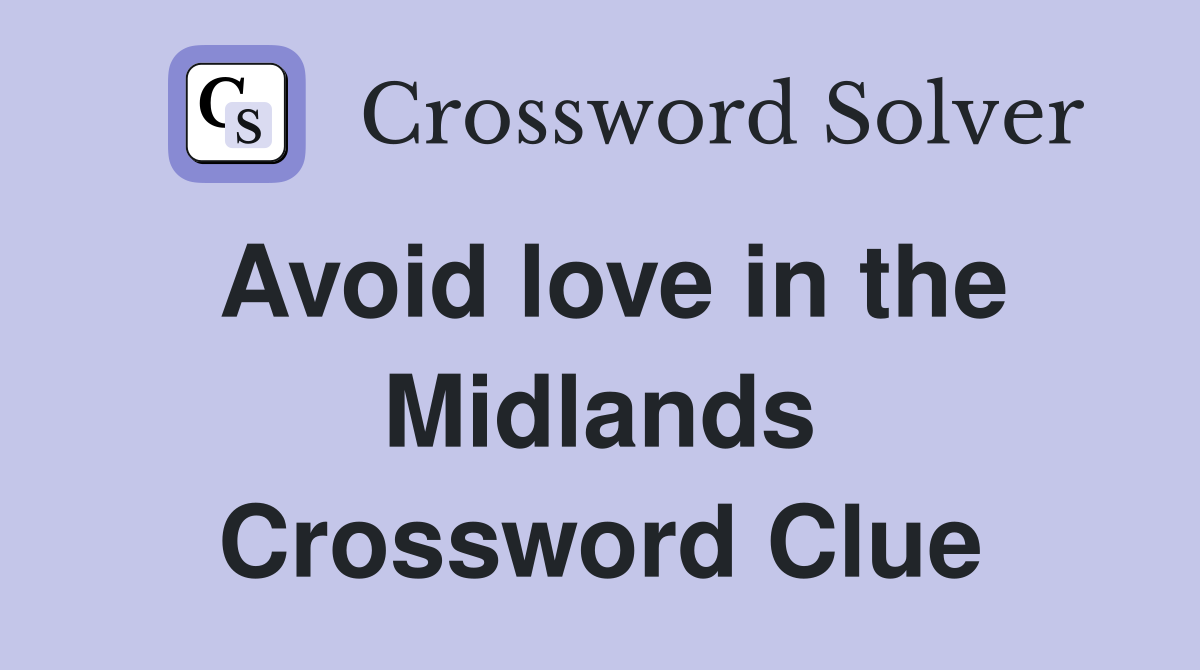 Avoid love in the Midlands Crossword Clue