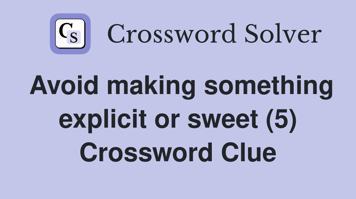 Avoid making something explicit or sweet (5) Crossword Clue
