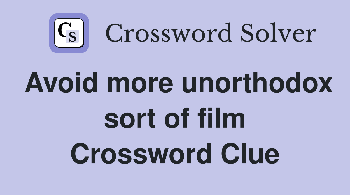 Avoid more unorthodox sort of film Crossword Clue