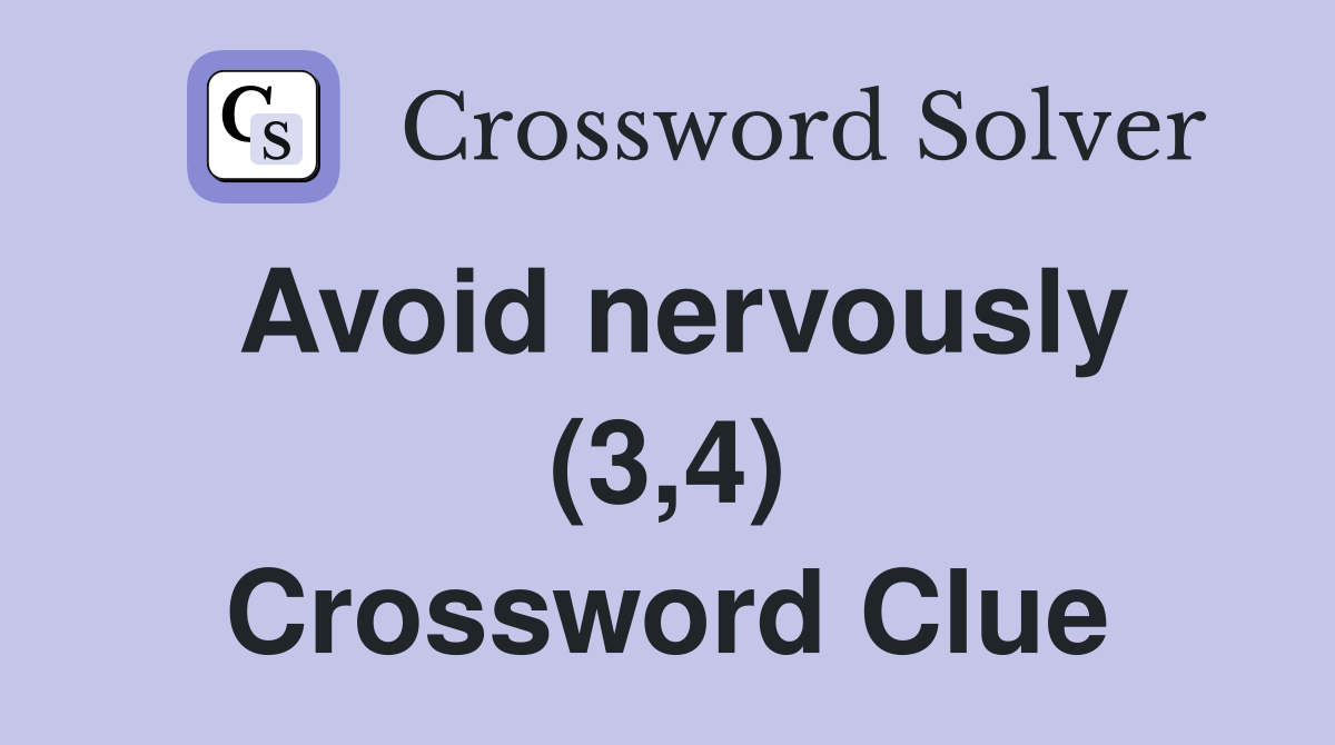 Avoid nervously (3,4) Crossword Clue