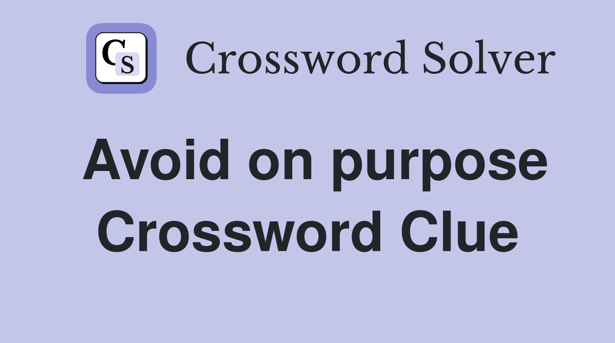 Avoid on purpose Crossword Clue