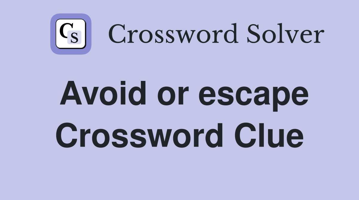 Avoid or escape Crossword Clue