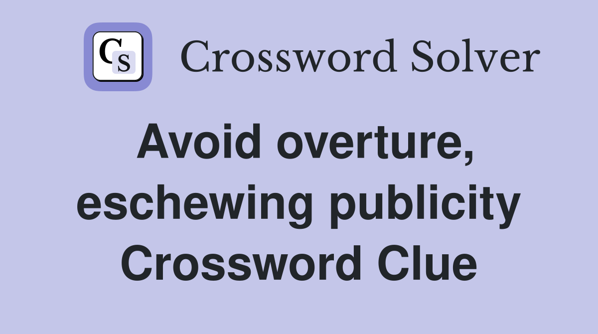 Avoid overture, eschewing publicity Crossword Clue
