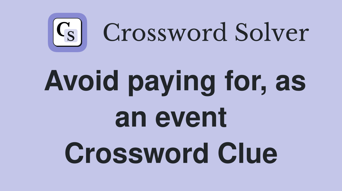 Avoid paying for, as an event Crossword Clue