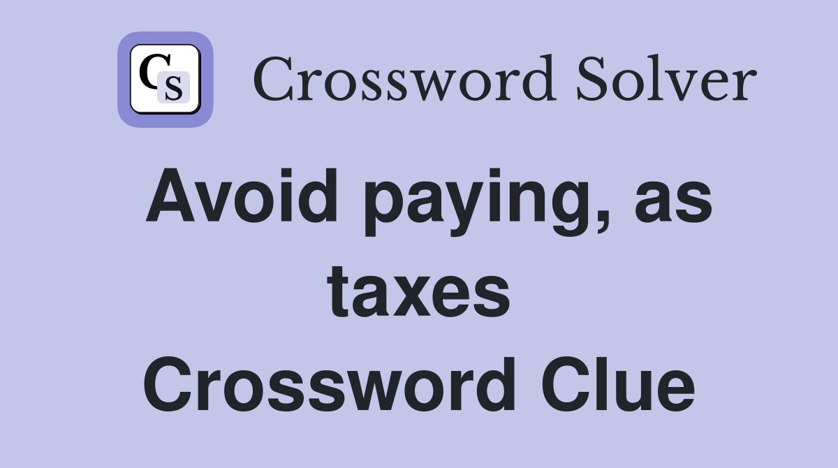 Avoid paying, as taxes Crossword Clue
