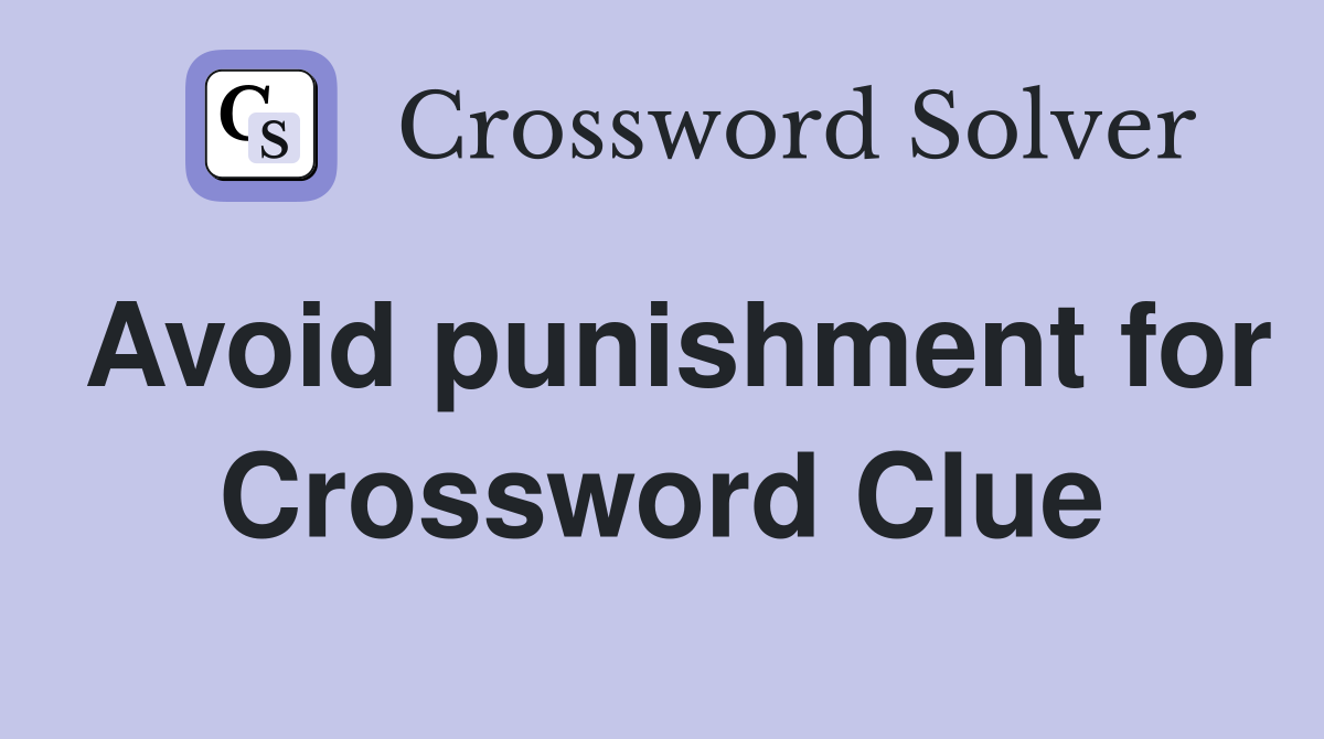Avoid punishment for Crossword Clue