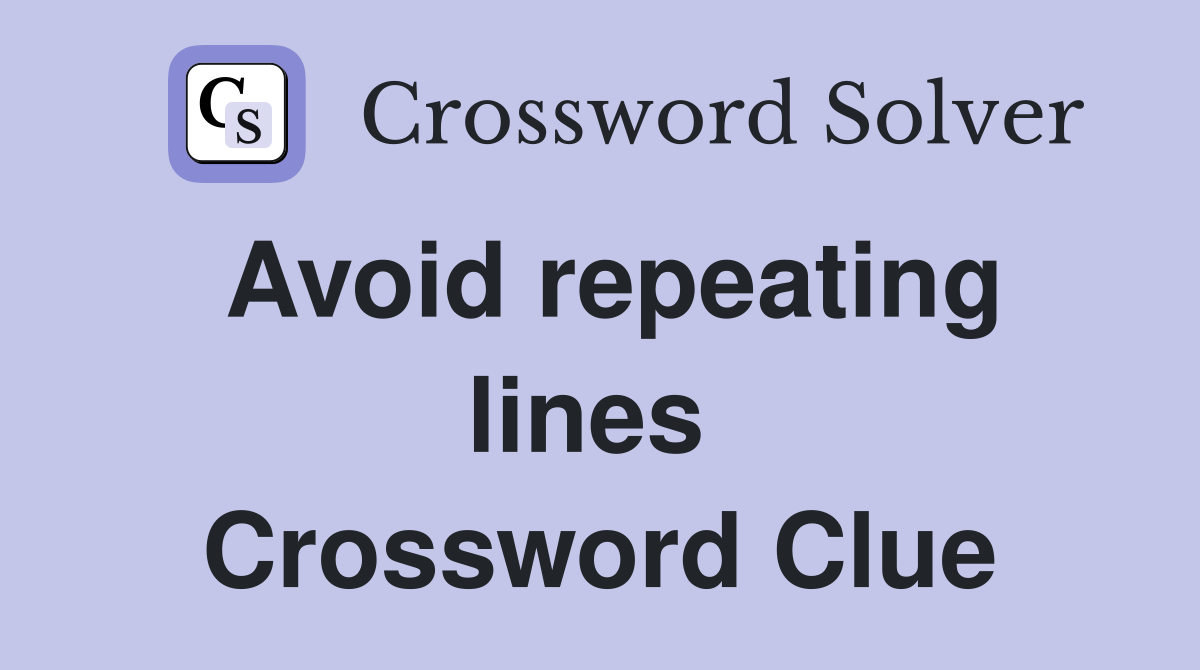Avoid repeating lines  Crossword Clue