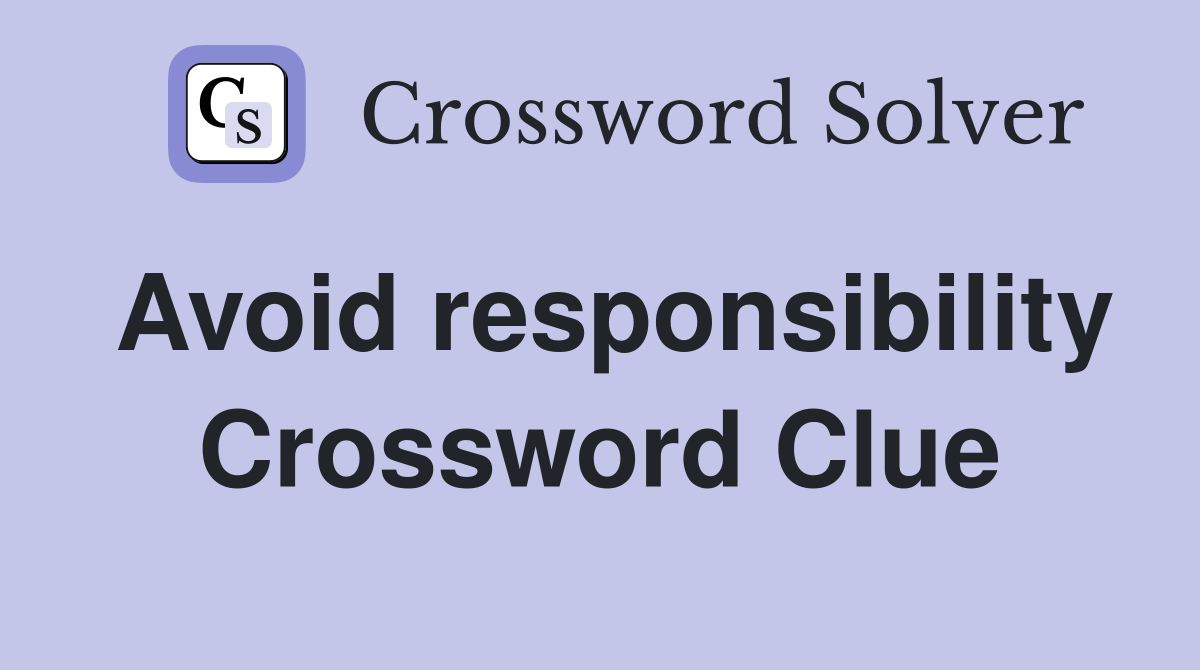 Avoid responsibility Crossword Clue