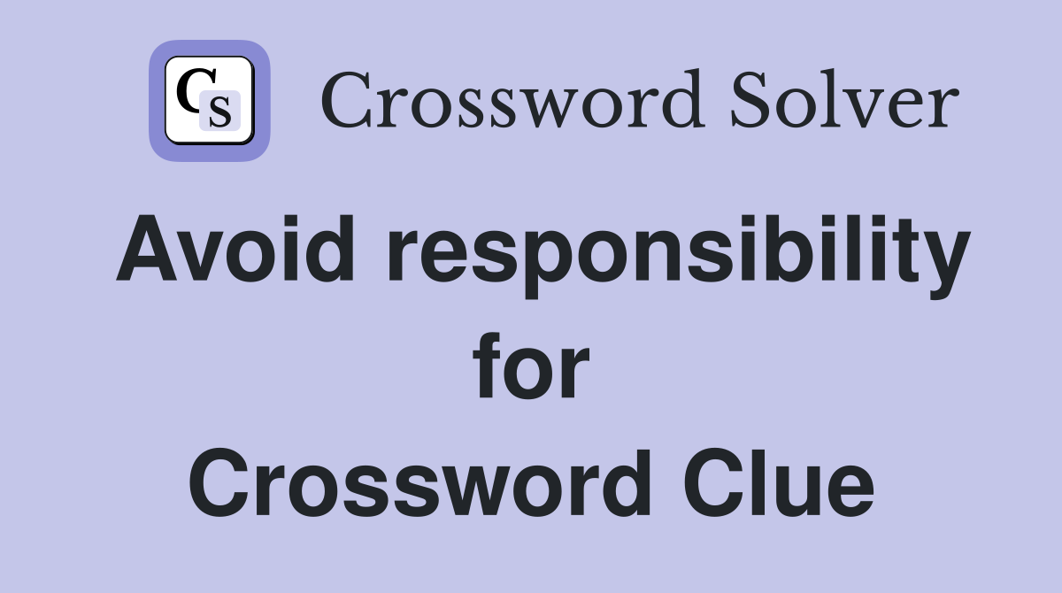 Avoid responsibility for Crossword Clue