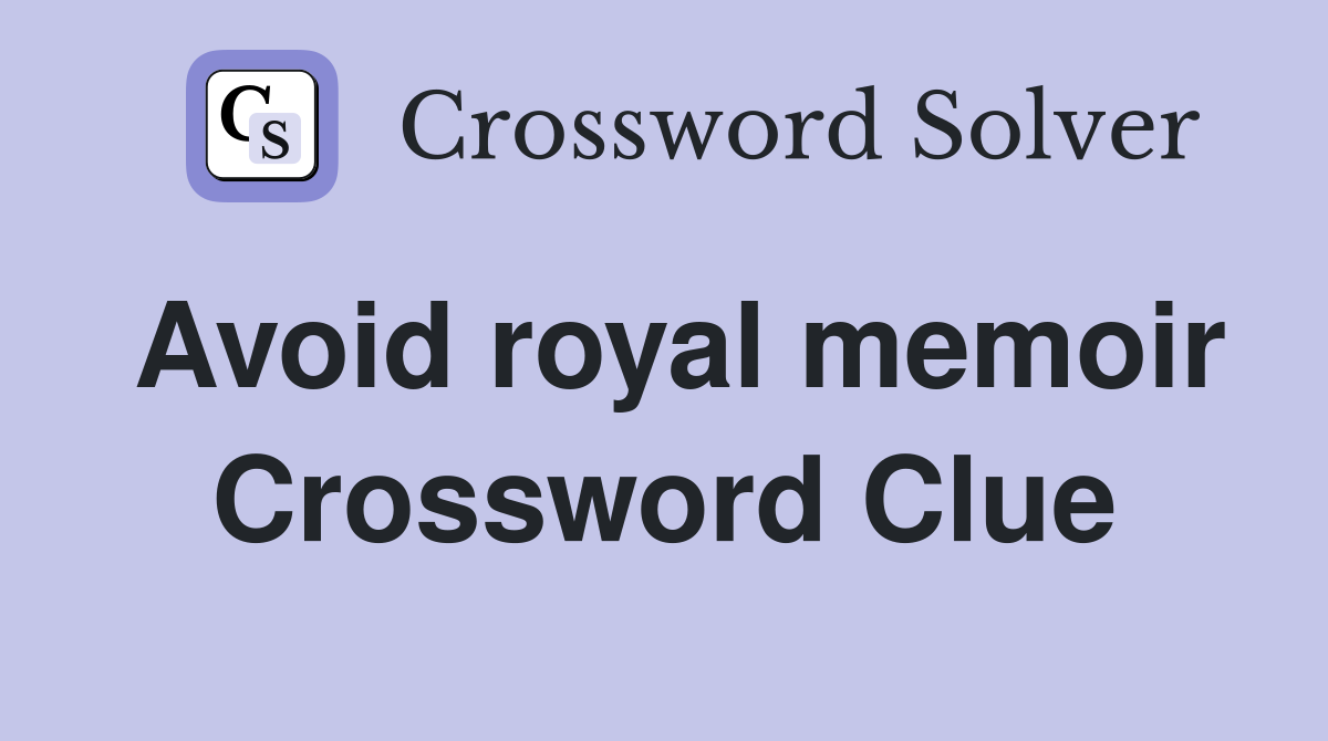 Avoid royal memoir Crossword Clue