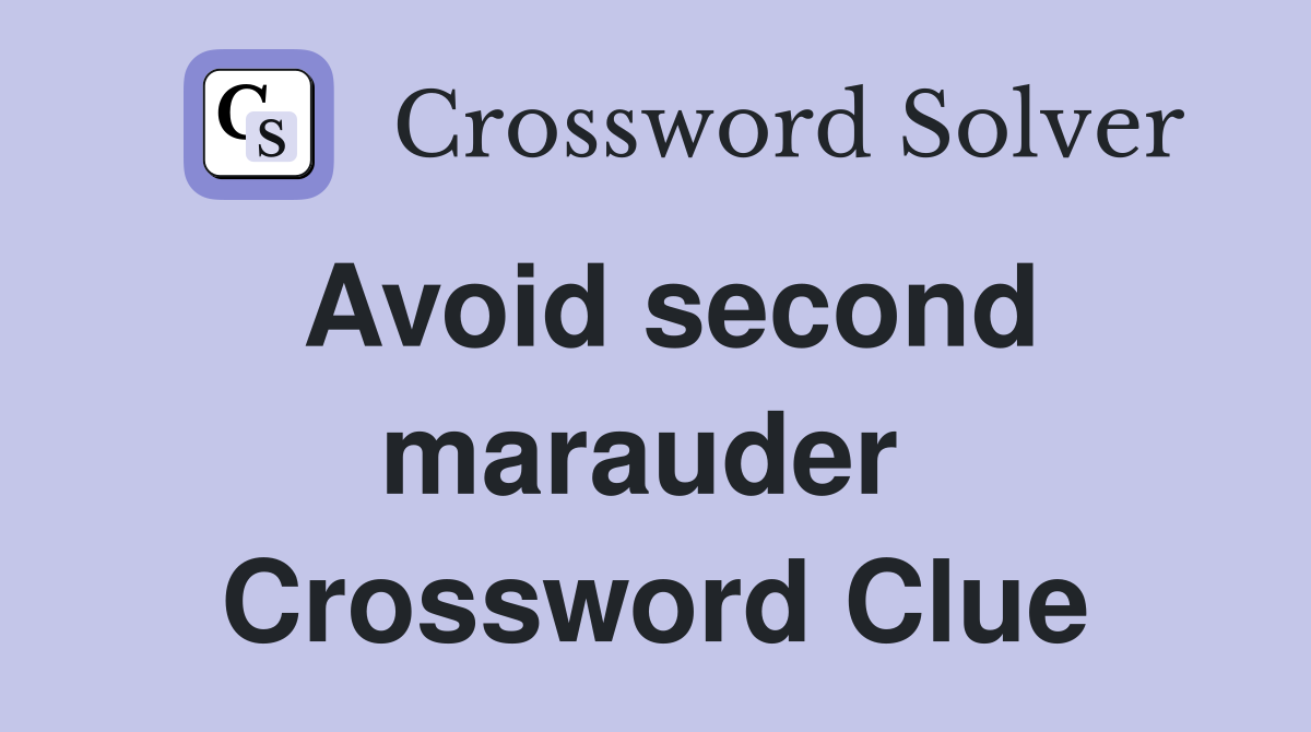 Avoid second marauder  Crossword Clue