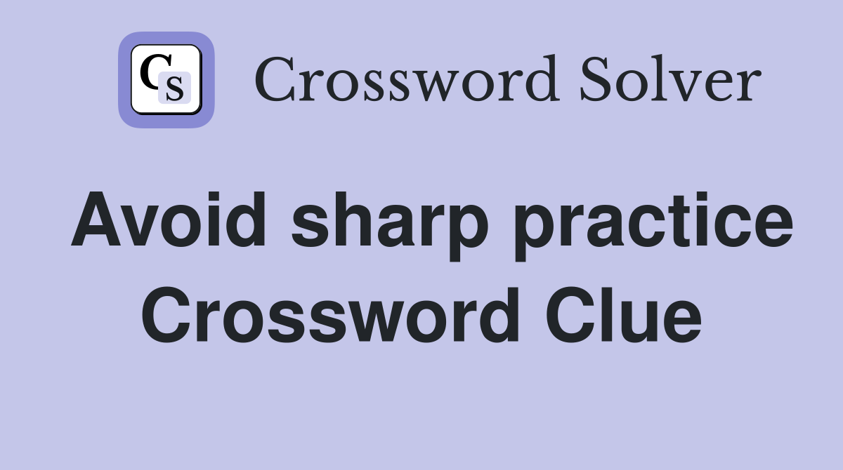 Avoid sharp practice Crossword Clue