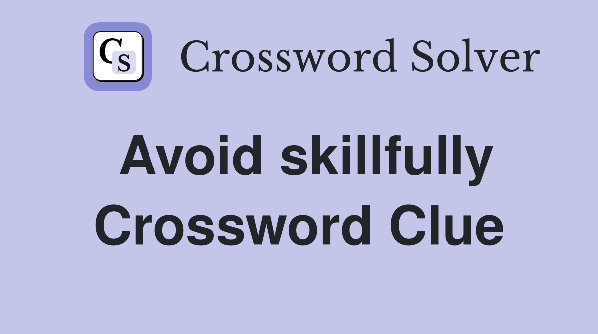 Avoid skillfully Crossword Clue