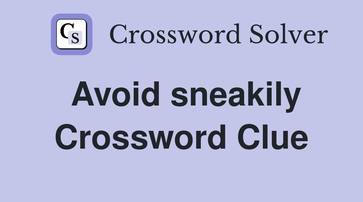 Avoid sneakily Crossword Clue