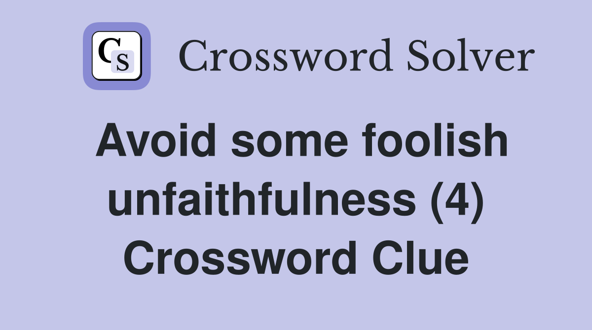 Avoid some foolish unfaithfulness (4) Crossword Clue