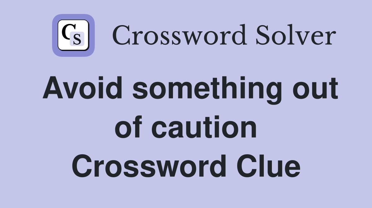 Avoid something out of caution Crossword Clue