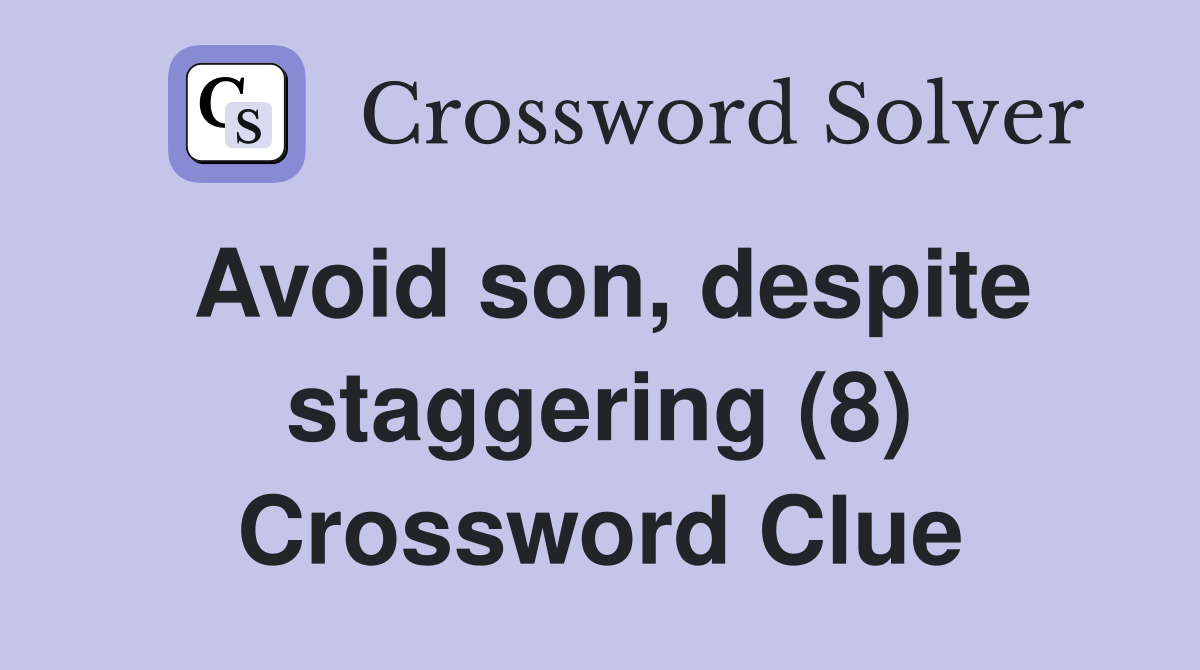 Avoid son, despite staggering (8) Crossword Clue