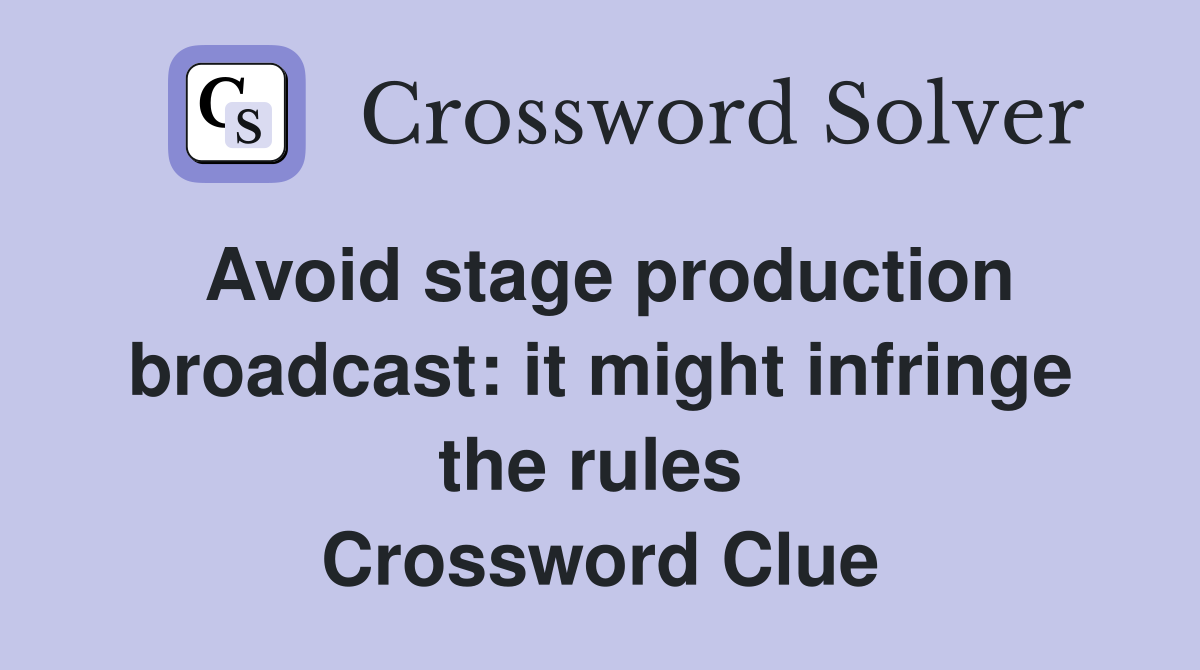 Avoid stage production broadcast: it might infringe the rules  Crossword Clue