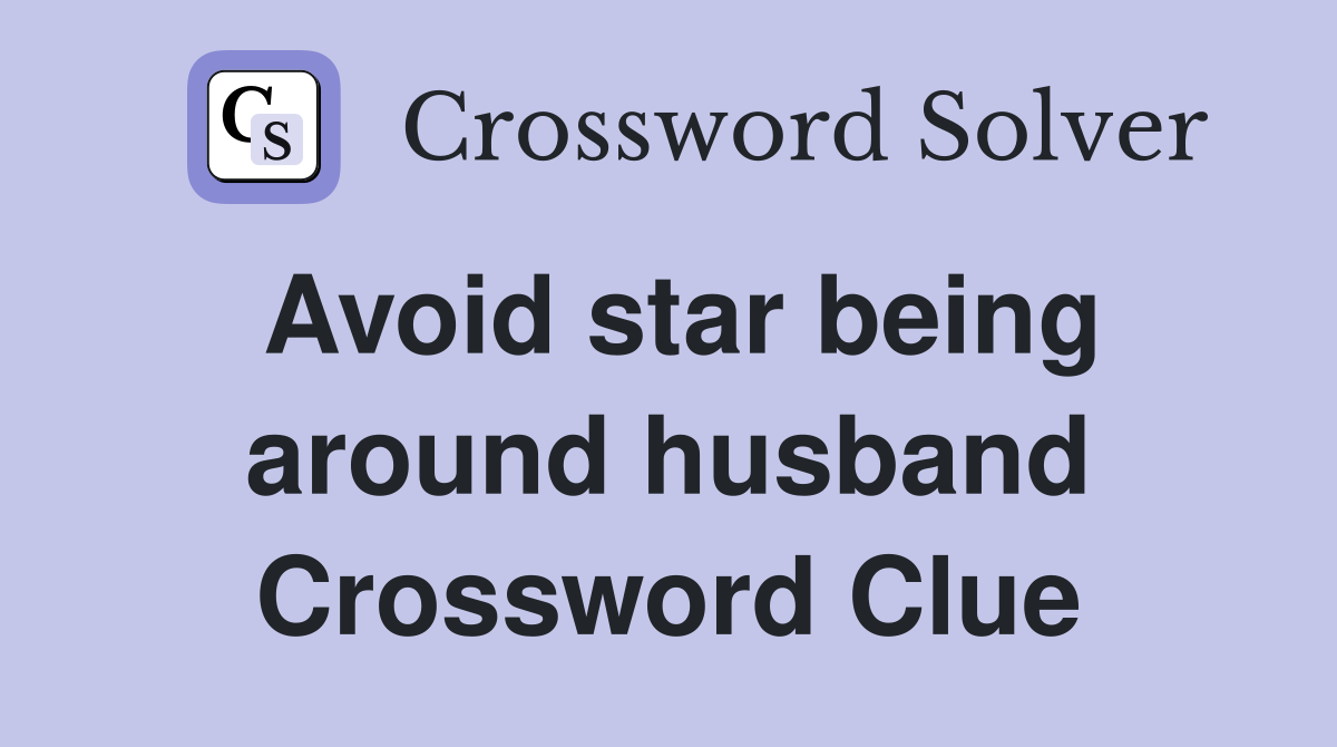 Avoid star being around husband Crossword Clue