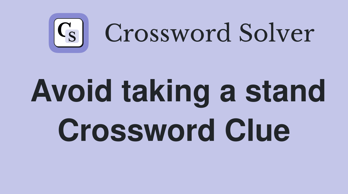 Avoid taking a stand Crossword Clue