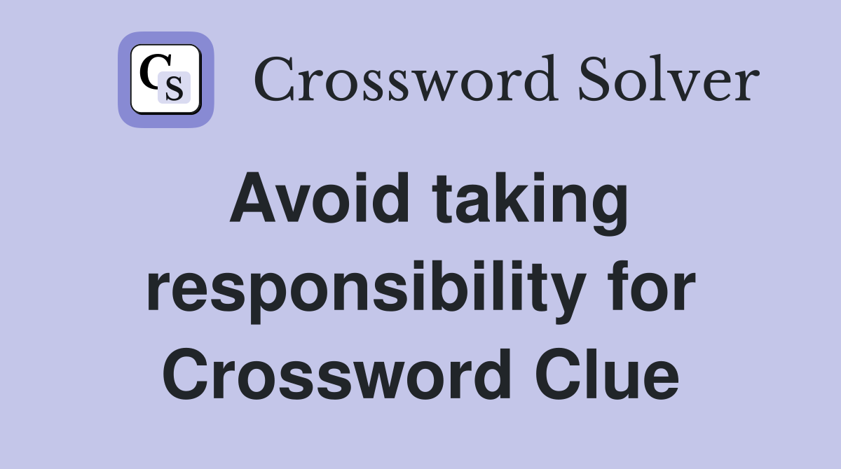 Avoid taking responsibility for Crossword Clue
