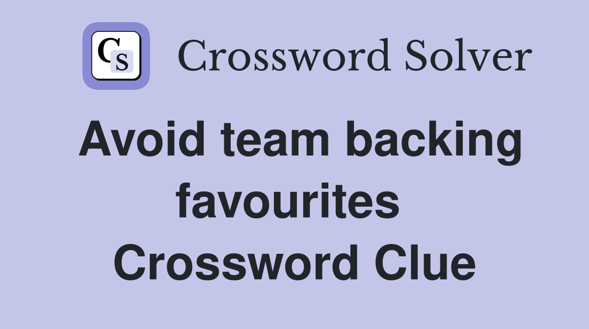 Avoid team backing favourites  Crossword Clue