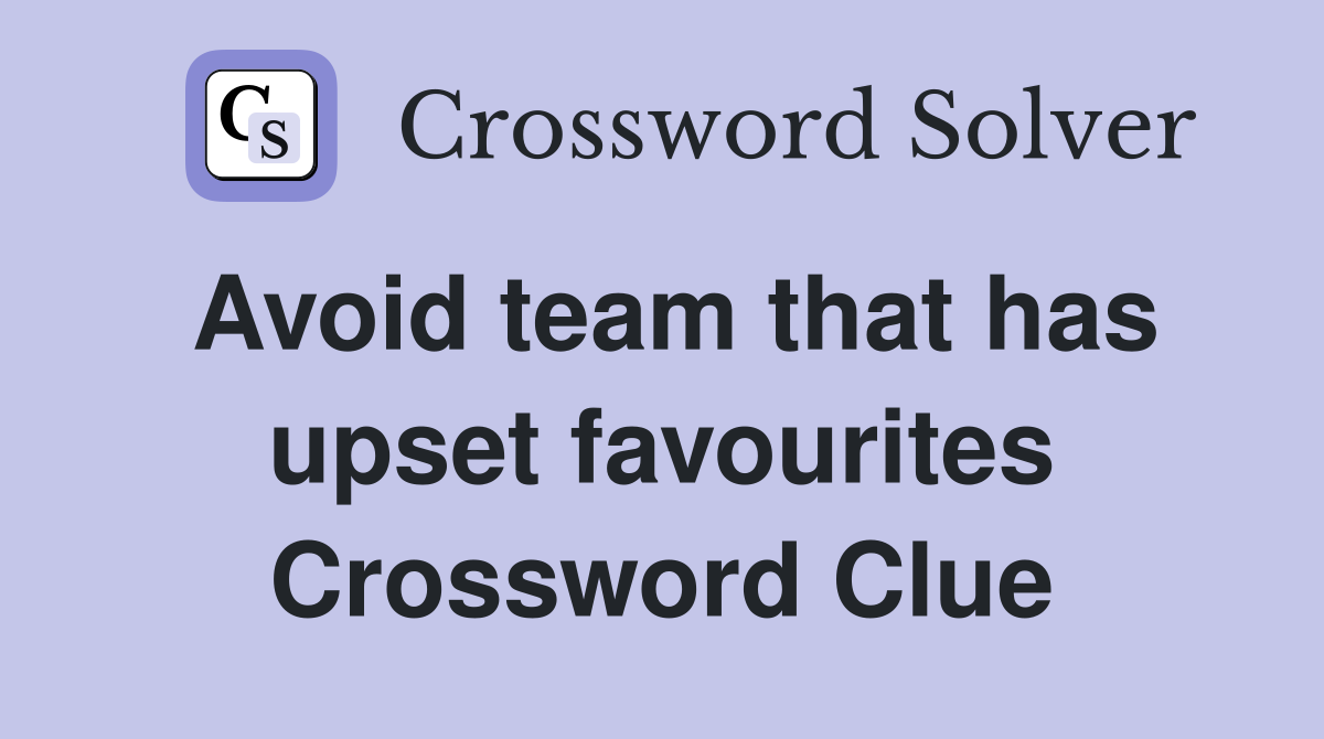 Avoid team that has upset favourites Crossword Clue