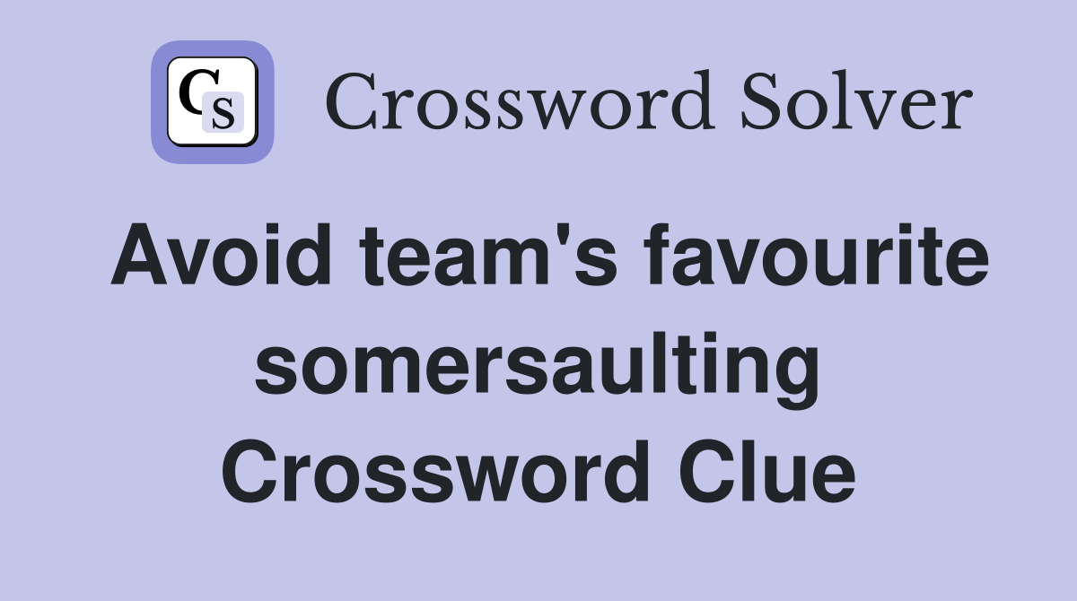 Avoid team's favourite somersaulting Crossword Clue