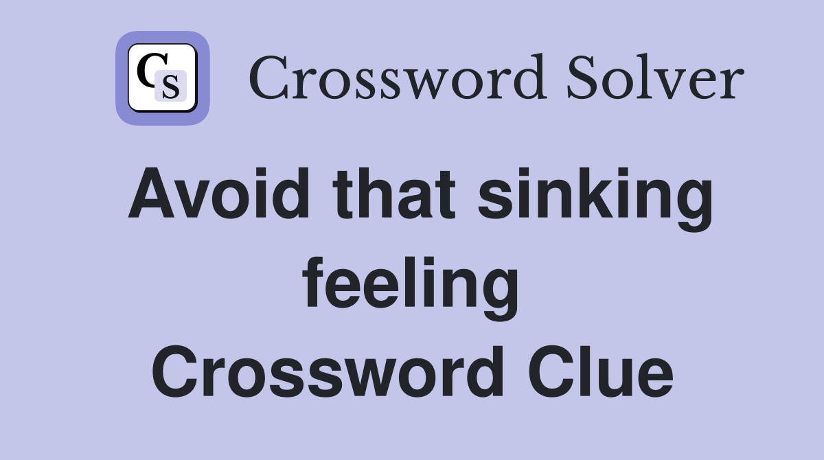 Avoid that sinking feeling Crossword Clue