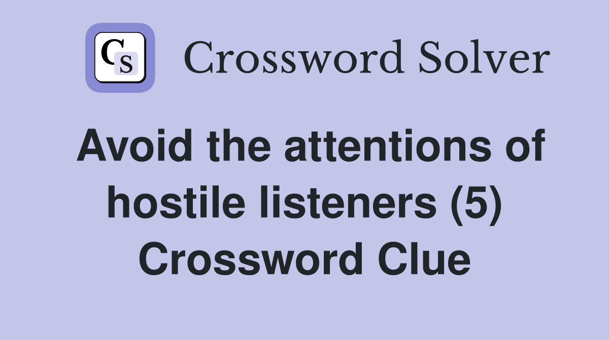 Avoid the attentions of hostile listeners (5) Crossword Clue