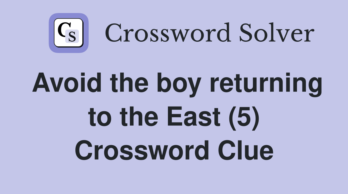 Avoid the boy returning to the East (5) Crossword Clue