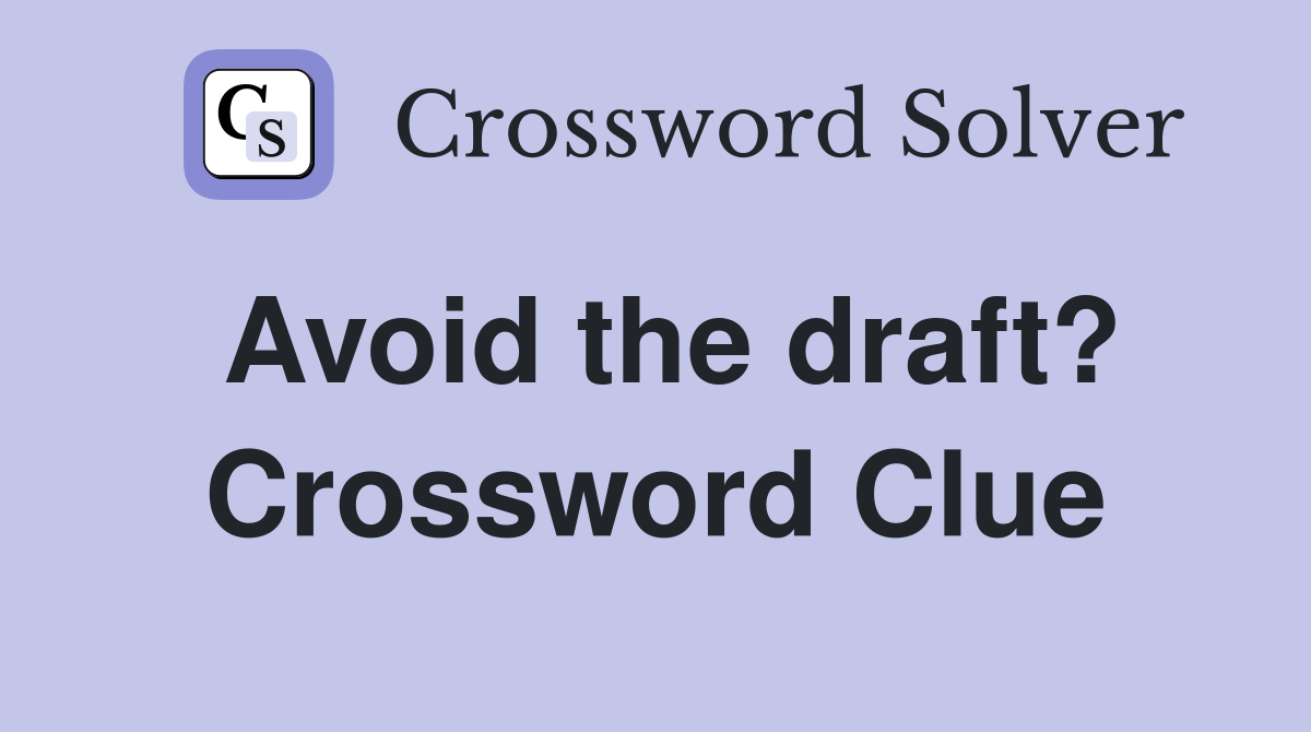 Avoid the draft? Crossword Clue