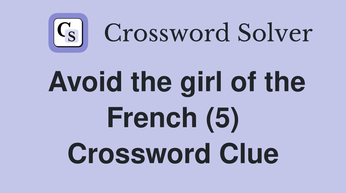 Avoid the girl of the French (5) Crossword Clue