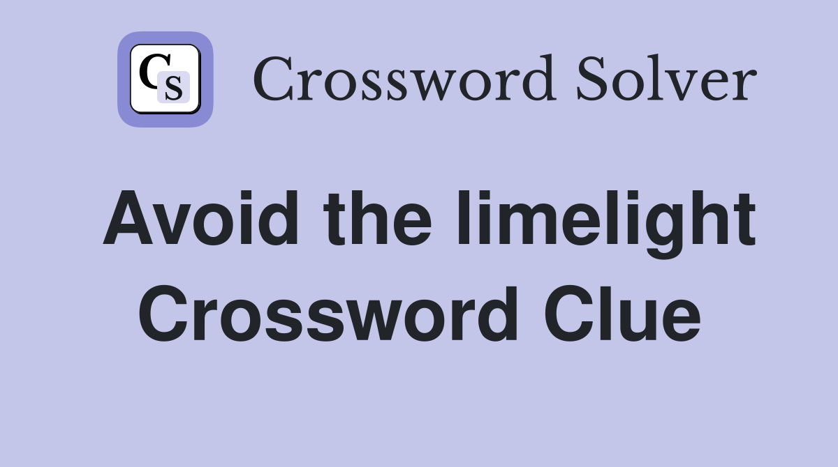 Avoid the limelight Crossword Clue