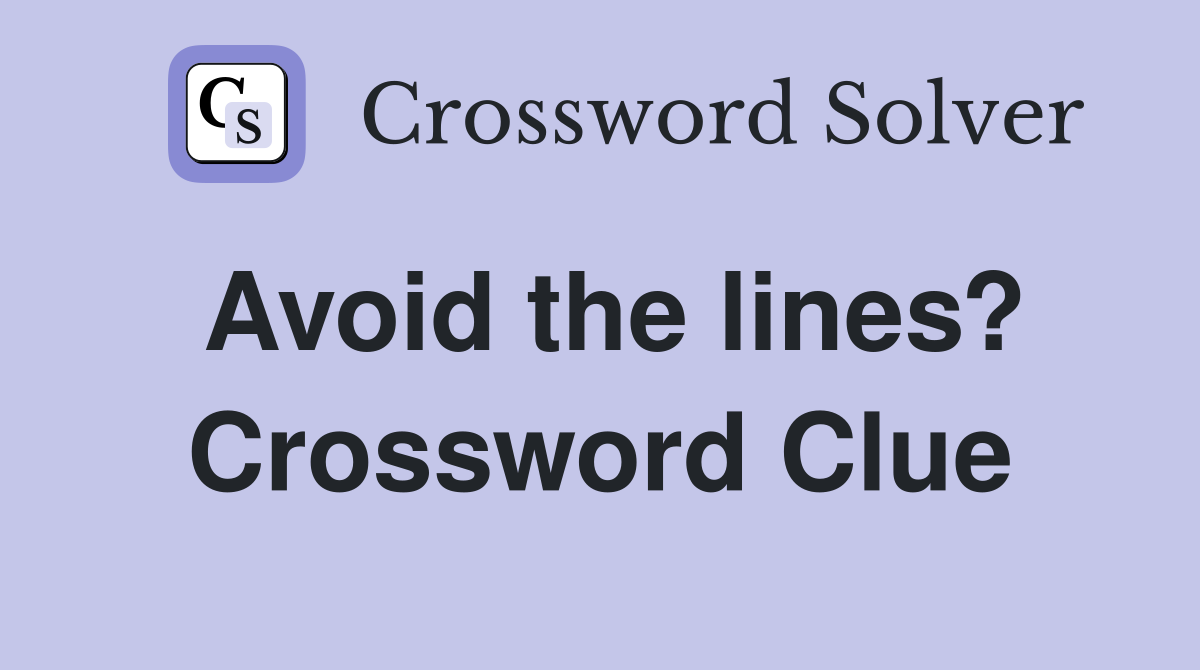 Avoid the lines? Crossword Clue