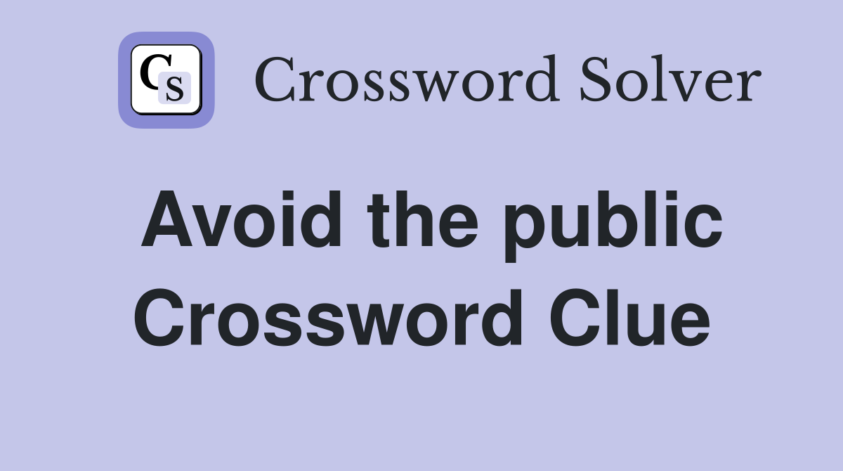 Avoid the public Crossword Clue