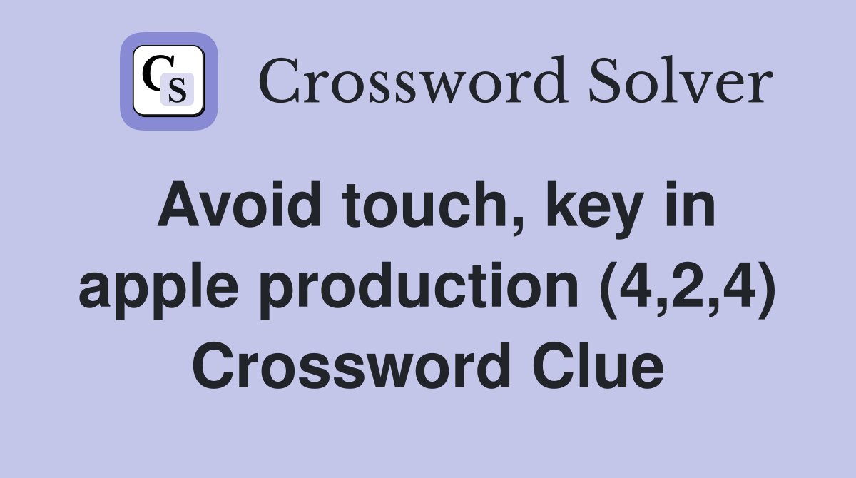 Avoid touch, key in apple production (4,2,4) Crossword Clue