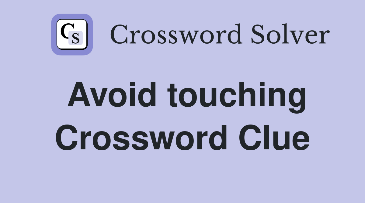 Avoid touching Crossword Clue