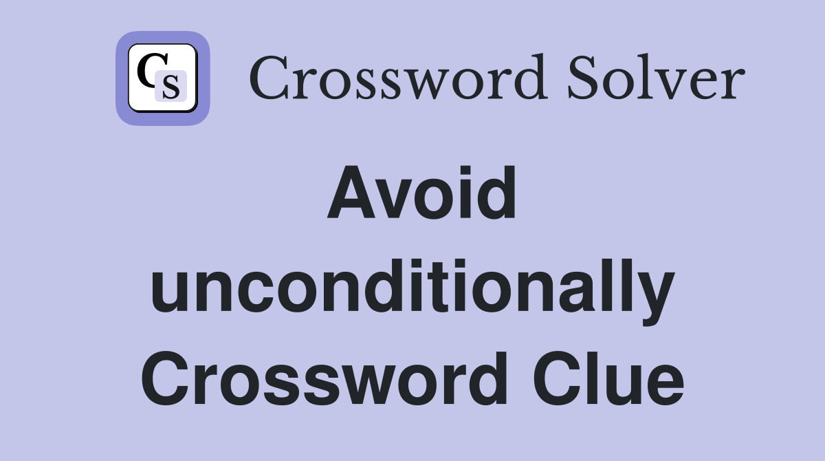 Avoid unconditionally Crossword Clue