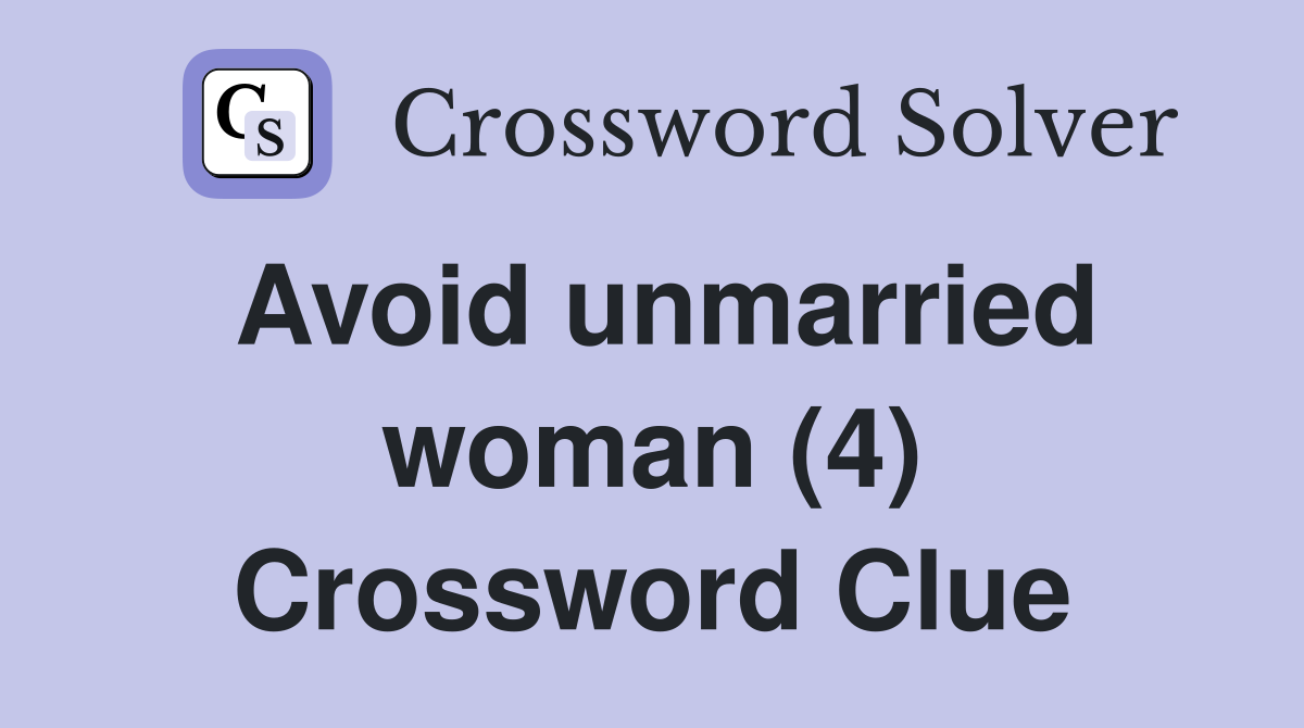 Avoid unmarried woman (4) Crossword Clue