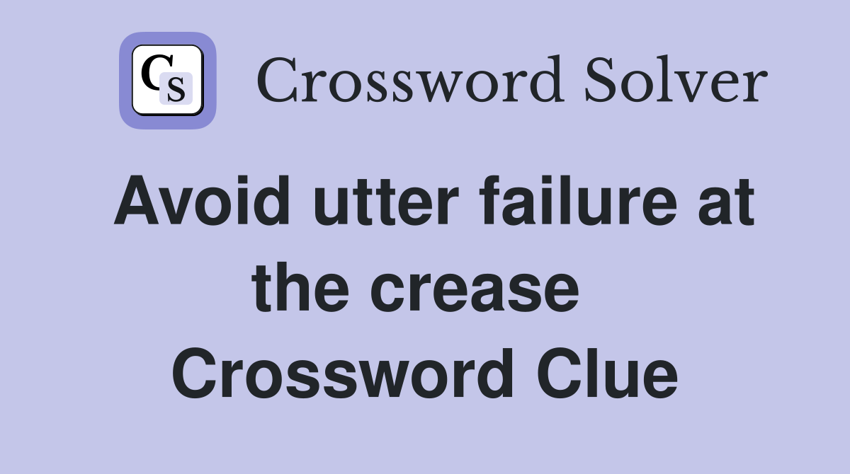 Avoid utter failure at the crease  Crossword Clue
