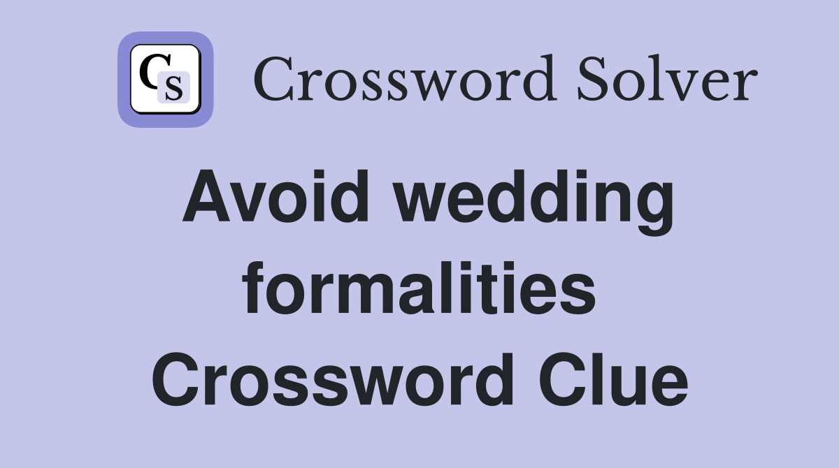 Avoid wedding formalities Crossword Clue