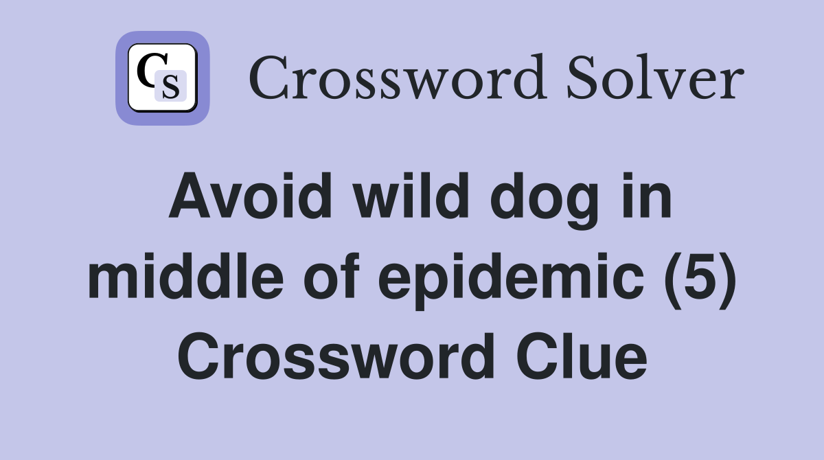 Avoid wild dog in middle of epidemic (5) Crossword Clue