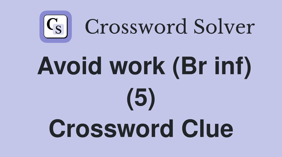 Avoid work (Br inf) (5) Crossword Clue