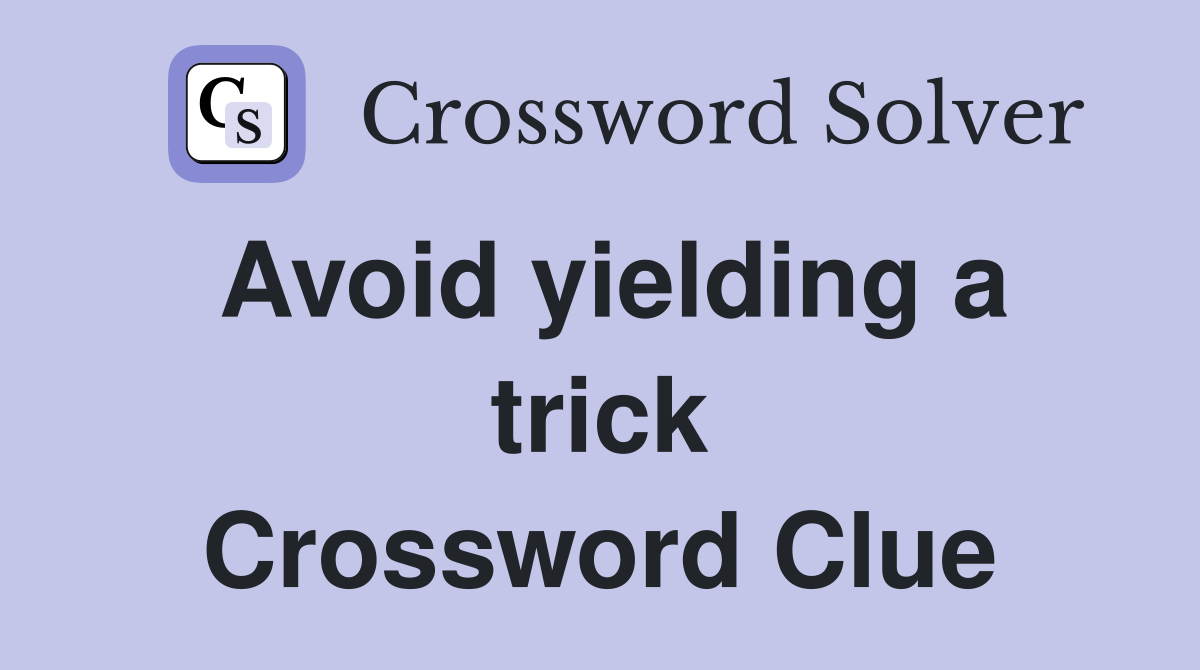 Avoid yielding a trick Crossword Clue