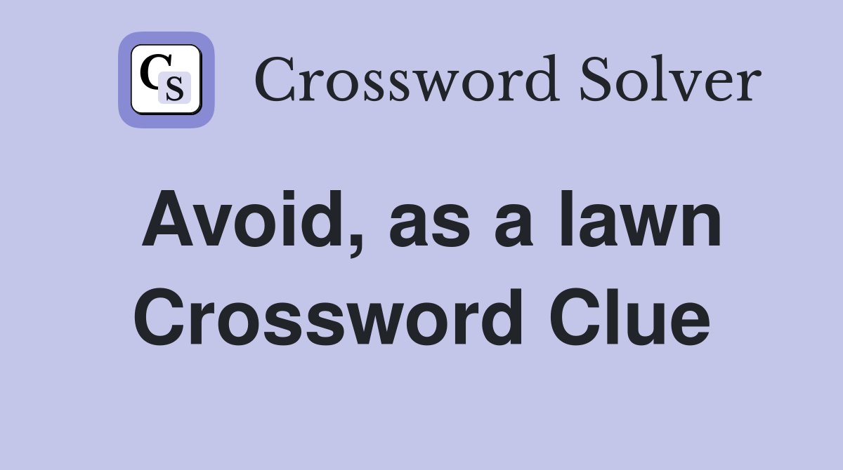 Avoid, as a lawn Crossword Clue